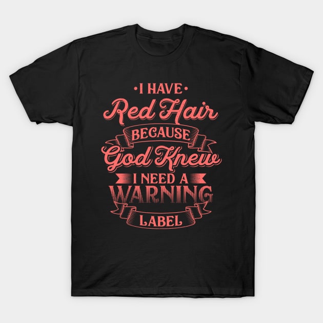 I have Red Hair because God knew - Funny Redhead T-Shirt by dennex85